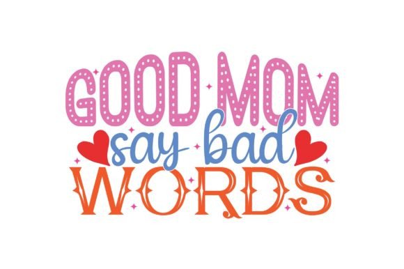 Good Mom Say Bad Words Graphics and Crafts Review