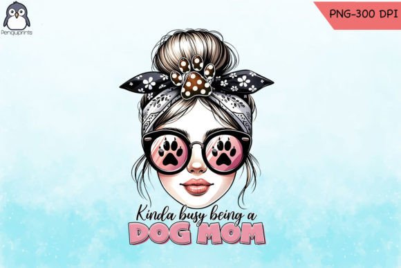 Kinda Busy Being a Dog Mom Sublimation Graphics for Crafts