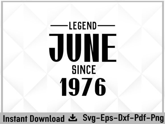 Legend Since June 1976 Birthday Svg Graphics and Crafts Review