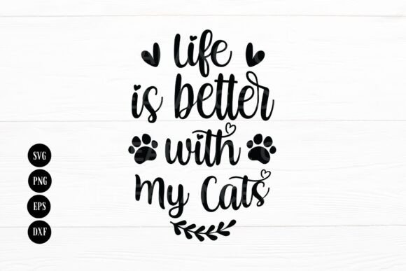 Life is Better with My Cats, Mom Life Graphics and Crafts