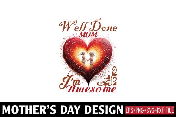 Mather s Day, Well Done Mom I m Awesome Graphics and Crafts