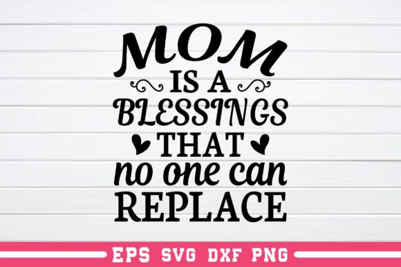 Mom is a Blessings That No One Can Repla Graphics and Crafts