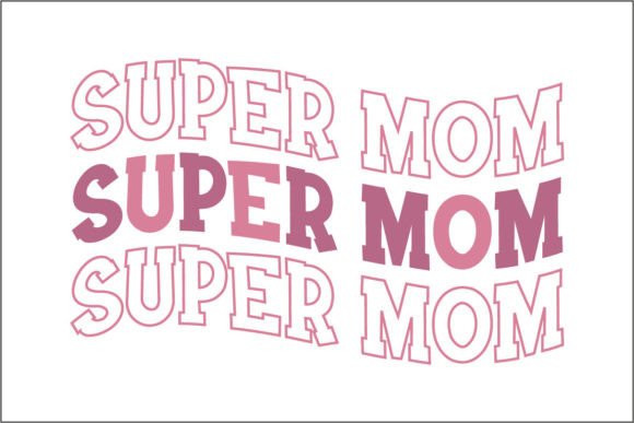 Super Mom Super Mom Super Mom Graphics for Crafts and Commercial Use