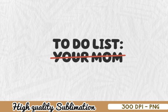 To Do List Your Mom Funny Sublimation Review