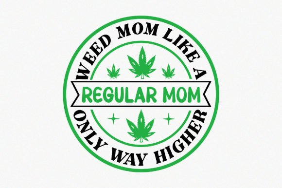 Weed Mom Like a Regular Mom Only Way Hig Graphics and Crafts Review